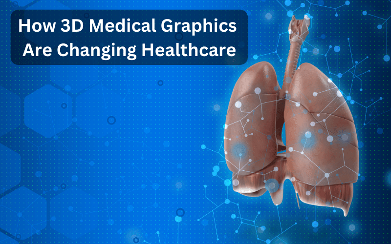How 3D Medical Graphics Are Changing Healthcare